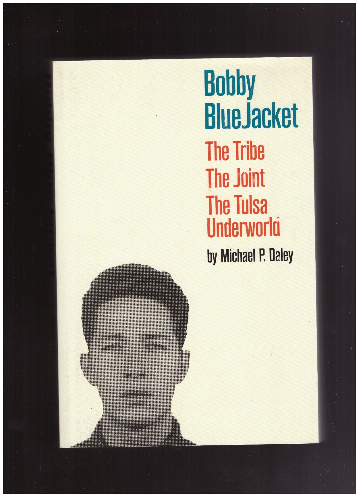 DALEY, Michael P. - Bobby BlueJacket: The Tribe, The Joint, The Tulsa Underworld